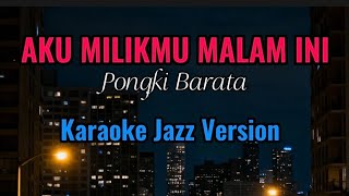Aku Milikmu Malam Ini - Pongki ( Jikustik ) | Karaoke  Smooth Jazz Version