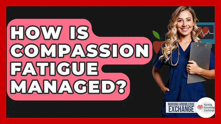 How Is Compassion Fatigue Managed? - Nursing Knowledge Exchange