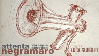 Attenta Acoustic Version - Negramaro Cover By Luca Giubilei
