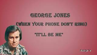 George Jones  ~ (When Your Phone Don't Ring) "It'll Be Me"