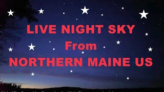 STARS! AURORA!  LIVE from Maine - Every night here - Starwatching Music