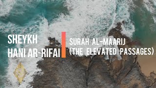 SURAH AL-MAARIJ (THE ELEVATED PASSAGES) 70 | Beautiful Quran recitation by Hani Arrifai