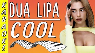 Dua Lipa - Cool || Karaoke 🎤 ▪ Piano Instrumental 🎹 ▪ Lyrics 📝