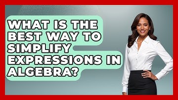 What Is The Best Way To Simplify Expressions In Algebra? - Your Algebra Coach
