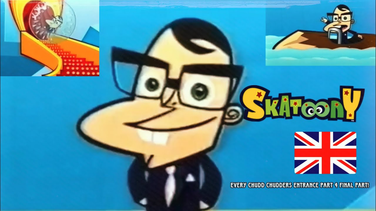 Skatoony Every Chudd chudders UK Entrance part 4 final part - YouTube