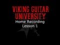 Home Recording - Lesson 1 - Intro to Recording - Viking Guitar University
