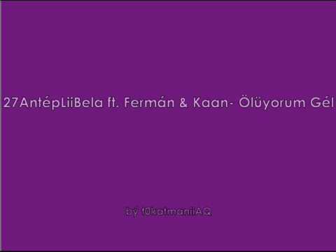 27AntepliBela ft. Ferman & Kaan - ölüyOrum gel  ( bý t0katmaniiAQ )