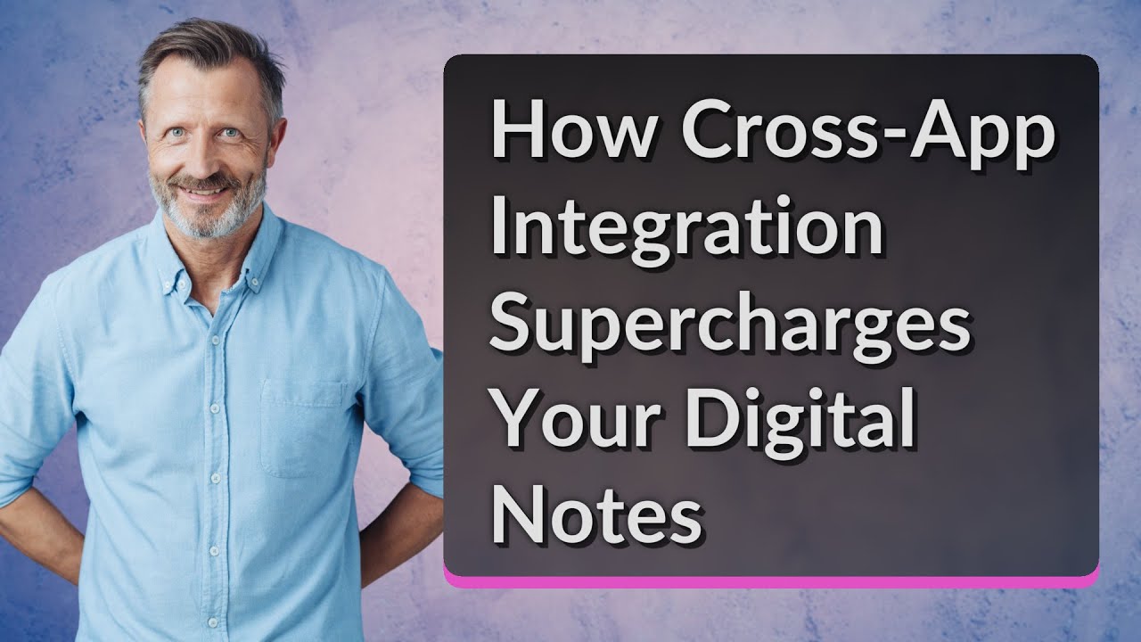 How Cross-App Integration Supercharges Your Digital Notes