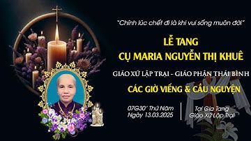 Các Giờ Viếng & Cầu Ngyện Cho Linh Hồn Cụ Maria Nguyễn Thị Khuê | Giáo Xứ Lập Trại