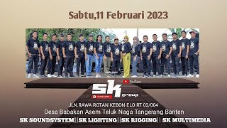SK GROUP LIVE Sabtu,11 Februari 2023 di Jl.Rawa Rotan  Kebon Elo Teluk Naga Tangerang Banten (MALAM)