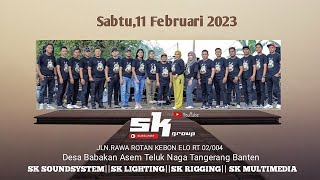 SK GROUP LIVE Sabtu,11 Februari 2023 di Jl.Rawa Rotan Kebon Elo Teluk Naga Tangerang Banten MALAM