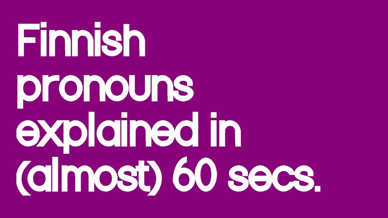Finnish pronouns explained in (just about) 60 seconds - Irina Pravet