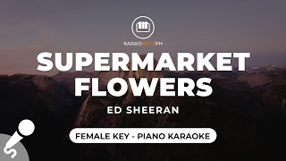 Supermarket Flowers - Ed Sheeran (Female Key - Piano Karaoke)