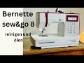 Nähmaschinen Pflegeanleitung für die Bernette Sew&amp;Go 8: Reinigen und Ölen leicht gemacht!