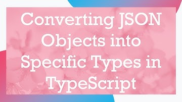 Converting JSON Objects into Specific Types in TypeScript