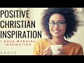 POSITIVE CHRISTIAN INSPIRATION | Start Your Day With God - 1 Hour Morning Prayer & Blessings