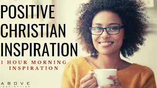 POSITIVE CHRISTIAN INSPIRATION | Start Your Day With God - 1 Hour Morning Prayer \& Blessings