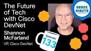 Unlocking the Future of Tech with Cisco DevNet | Snack Minute Ep. 133