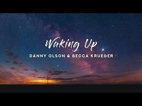 Danny Olson - Waking Up (Lyrics) feat. Becca Krueger