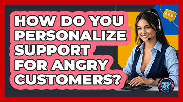 How Do You Personalize Support For Angry Customers? - Customer Support Coach