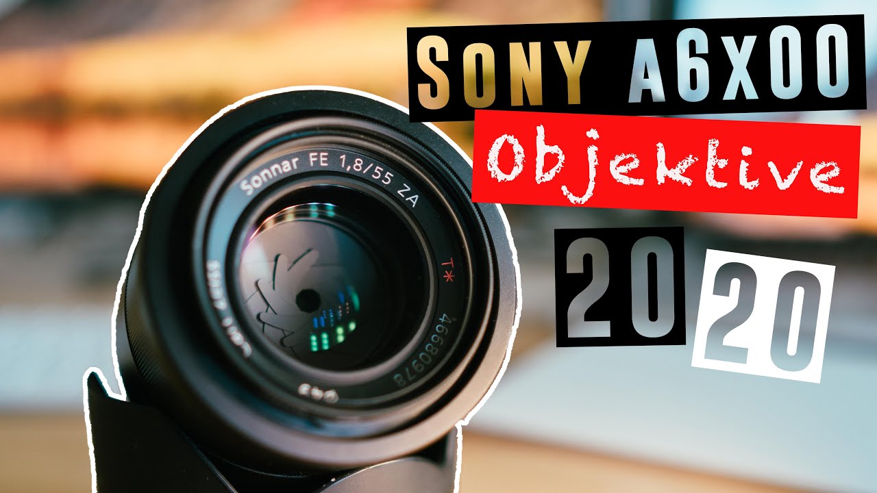 Sony Alpha 6000 Objektiv Empfehlungen  Beste Objektive Alpha 6000 A6000A6300A6400A6500A6600