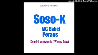 MG Babel ft Soso-k & Peraps - Kwanini unakwenda [ Wangu Baby ]