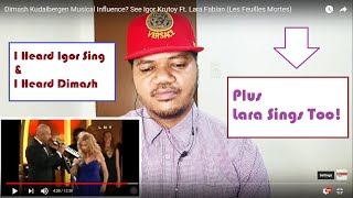 Dimash Kudaibergen Musical Influence? See Igor Krutoy Ft. Lara Fabian (Les Feuilles Mortes)