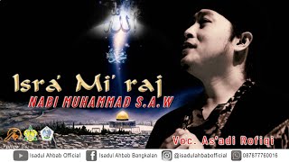 ISRA' MI'RAJ NABI MUHAMMAD S.A.W | Voc. As'adi Rofiqi | Isadul Ahbab Bangkalan