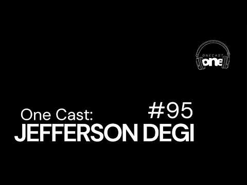 JEFFERSON DEGI | Onecast #95