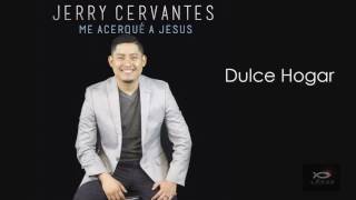 Miniatura de vídeo de "Dulce Hogar - Jerry Cervantes (Feat. Isaac Medrano)"