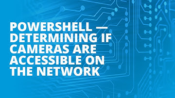 PowerShell - Determining if cameras are accessible on the network