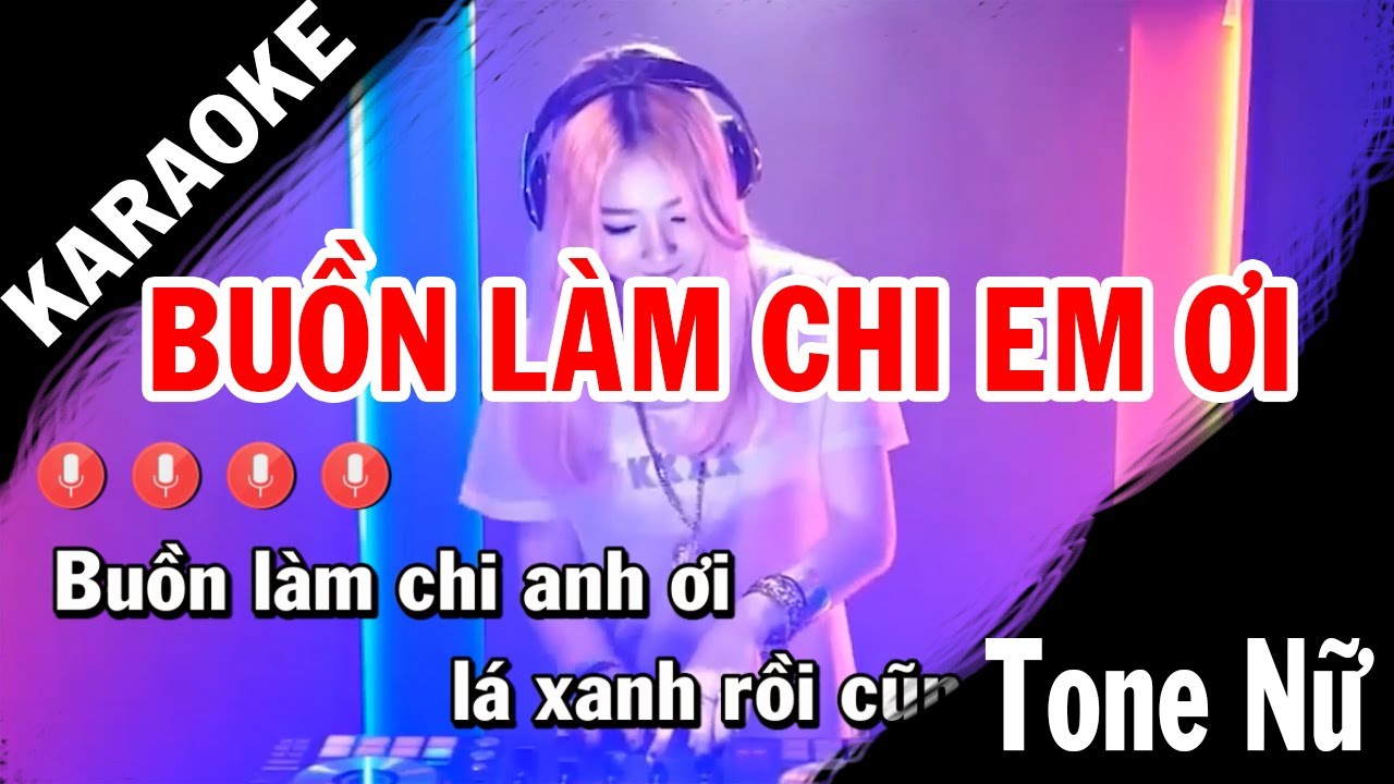 Buồn Làm Chi Em Ơi Remix Karaoke | Tone Nữ | Beat Edm Htrol - Youtube
