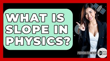 What Is Slope In Physics? - Physics Frontier