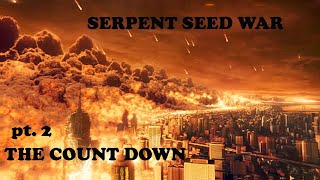 The Serpent Seed War  pt. 2  "Timeline" The Countdown Has Begun!