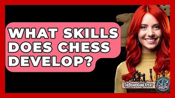 What Skills Does Chess Develop? - The Board Game Xpert