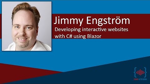 Developing interactive websites with C# using Blazor with Jimmy Engstrom