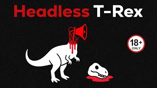 If You Ever See A T-Rex With No Head… HIDE