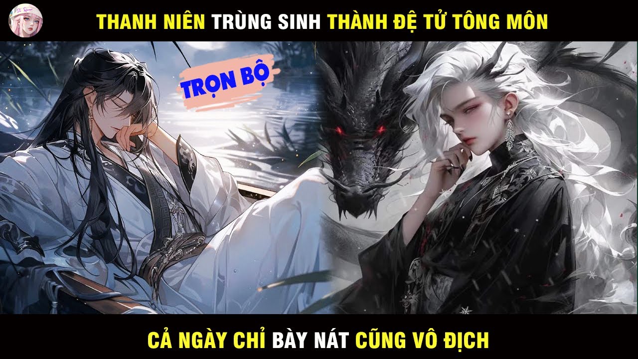 TRỌN BỘ: THANH NIÊN TRÙNG SINH THÀNH ĐỆ TỬ TÔNG MÔN CẢ NGÀY CHỈ BÀY NÁT CŨNG VÔ ĐỊCH - SU REVIEW