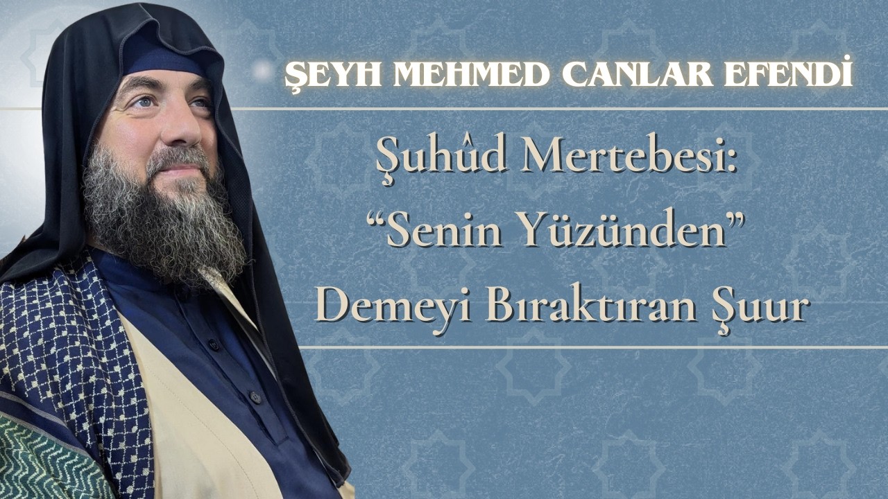 Şuhûd Mertebesi: “Senin Yüzünden” Demeyi Bıraktıran Şuur