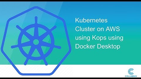 Kubernetes Cluster on AWS using Kops