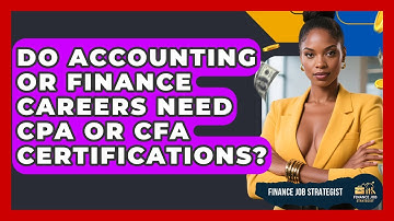 Do Accounting Or Finance Careers Need CPA Or CFA Certifications? - Finance Job Strategist