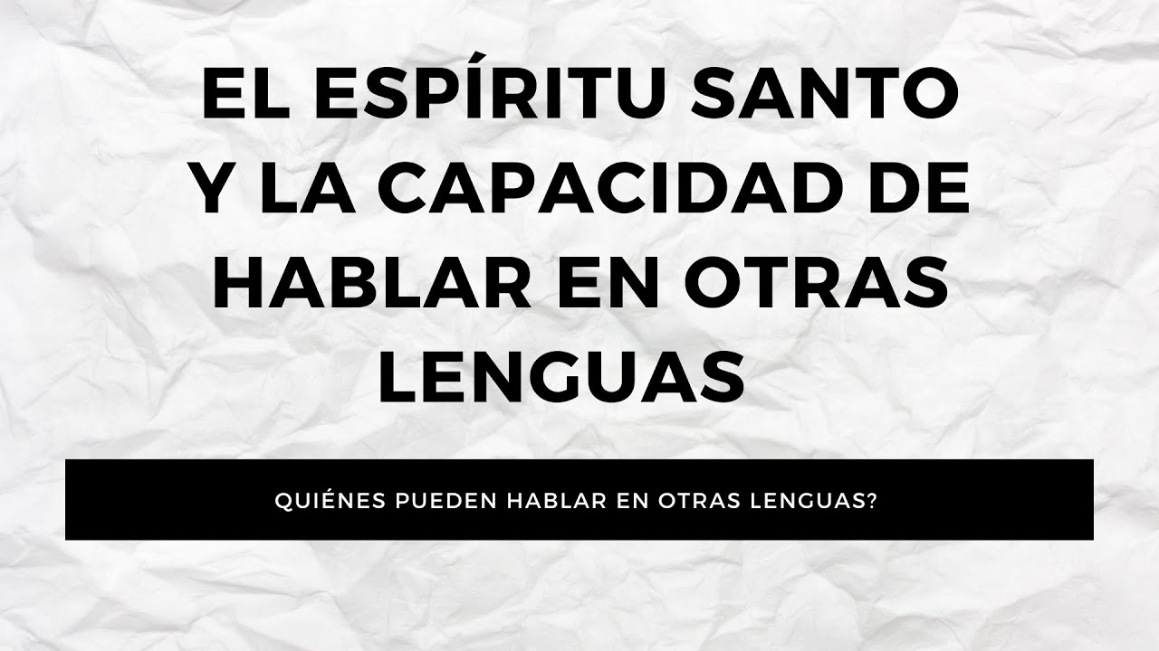 El Espíritu santo(10) Y la Capacidad de hablar en otras lenguas  | Estudio bíblico 