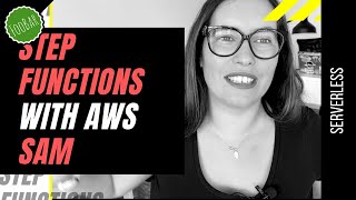 AWS STEP FUNCTIONS WITH AWS SAM (Define your state machines with infrastructure as code)