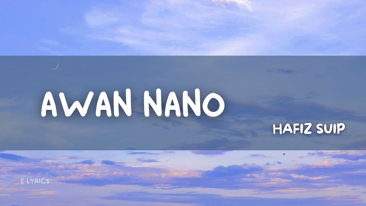Watch Awan Nano - Hafiz Suip | Lyric Video on YouTube Watch Awan Nano - Hafiz Suip | Lyric Video on YouTube