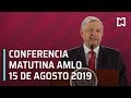Conferencia matutina AMLO - Jueves 15 de agosto 2019