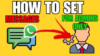 HOW TO SET ONLY THE ADMIN TO SEND MESSAGES IN WHATSAPP GROUPS