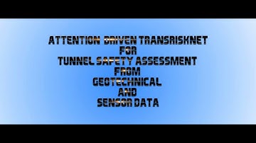 ATTENTION DRIVEN TRANSRISKNET FOR TUNNEL SAFETY ASSESSMENT FROM GEOTECHNICAL AND SENSOR DATA