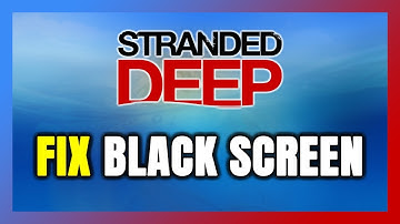 How to FIX Stranded Deep Black Screen!