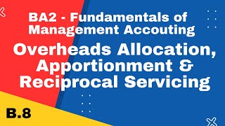 BA2 | Overheads Allocation, Apportionment, Reapportionment & Reciprocal Servicing|cimaselfstudy.com