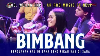 BIMBANG | Voc. Wulan JNP Cover Jandut AR PRO MUSIC Ft NSJP Shafira Audio \u0026 Lighting Terbaru - AR PRO